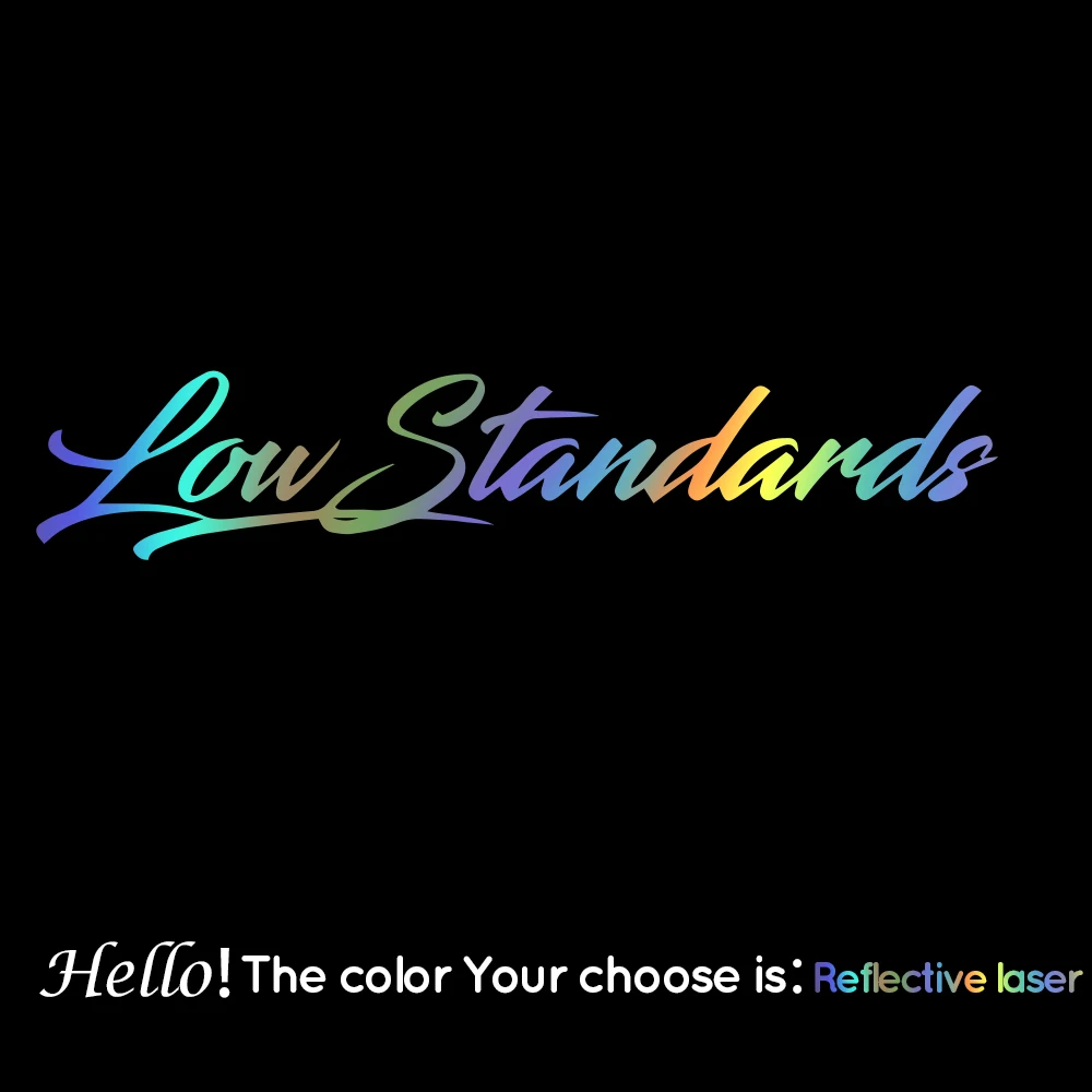 Funny Low Standards Text Car Sticker For Cars Decal Cover Scratches Window Decoration For Motorcycle Decals Accessories 
Funny Low Standards Text Car Sticker For Cars Decal Cover Scratches Window Decoration For Motorcycle Decals Accessories