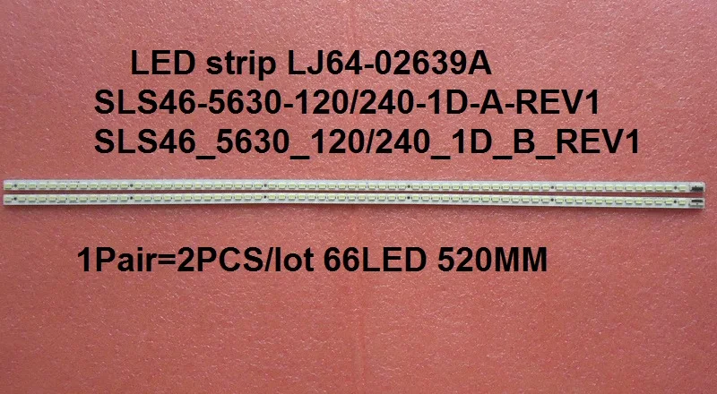 LED strip LJ64-02639A SLS46-5630-120/240-1D-A-REV1 B SLS46_5630_120/240_1D_A_REV1 1Pair=2PCS/lot 66LED 520MM
LED strip LJ64-02639A SLS46-5630-120/240-1D-A-REV1 B SLS46_5630_120/240_1D_A_REV1 1Pair=2PCS/lot 66LED 520MM