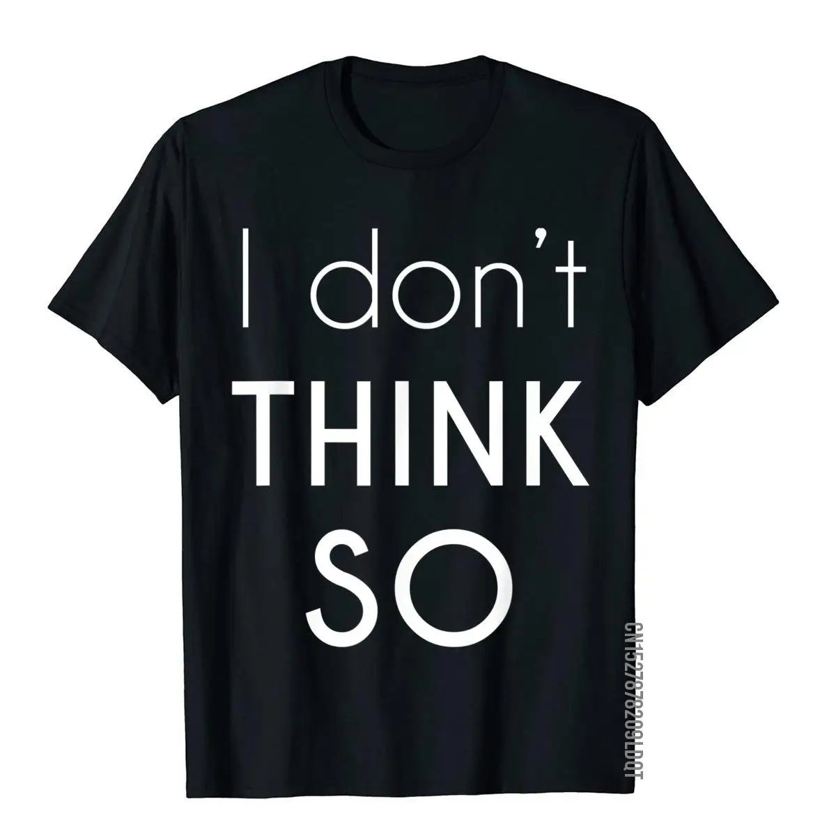 

I Don't Think So T-Shirt Japan Style Cotton Male Tops T Shirt Casual New Coming T Shirts Streetwear Short Sleeve O-Neck