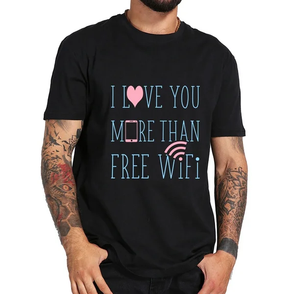i love you more than free wifi Men's T-shirts Men's Summer Short Sleeves Funny T Shirt Men Casual Cotton Tee Shirt Homme
i love you more than free wifi Men's T-shirts Men's Summer Short Sleeves Funny T Shirt Men Casual Cotton Tee Shirt Homme