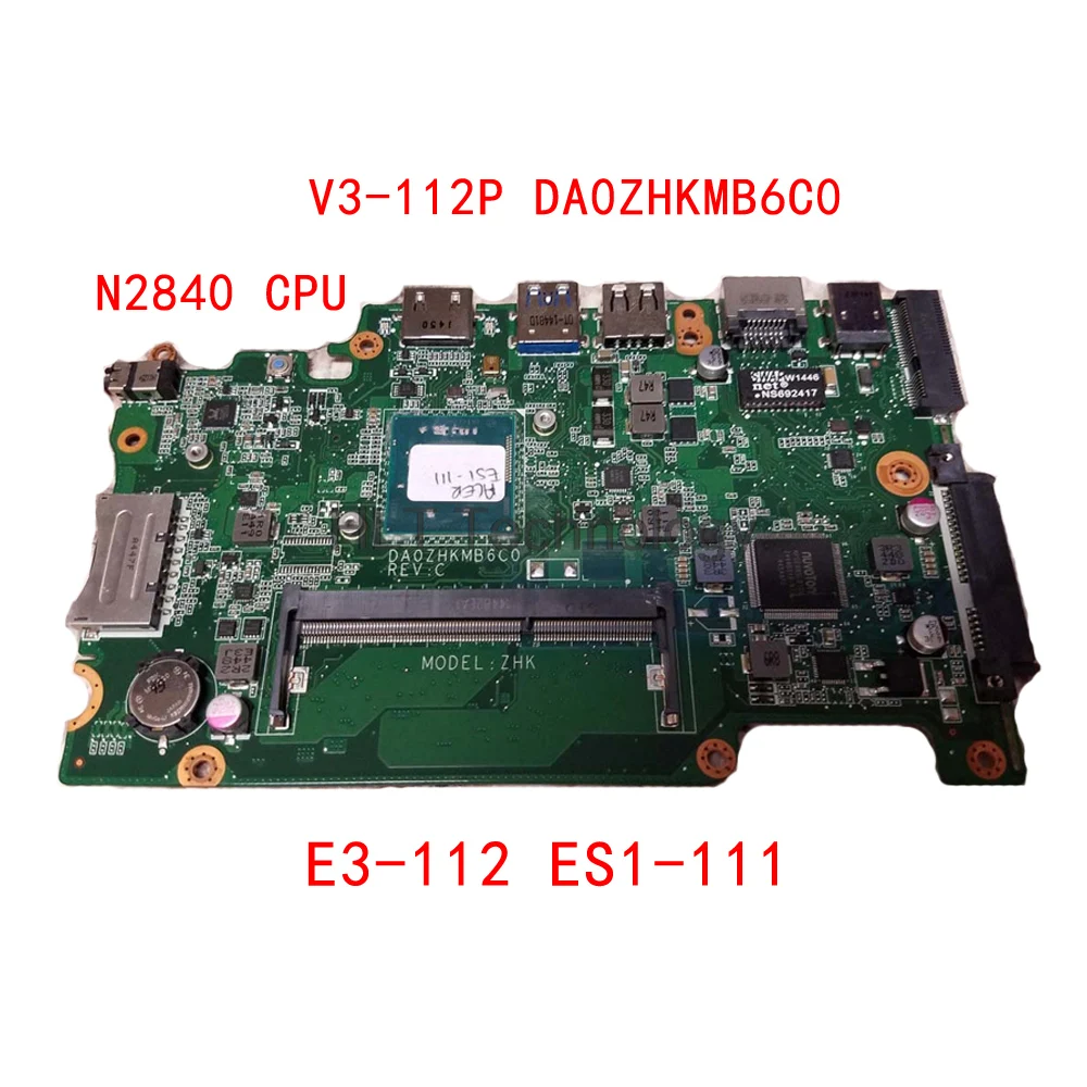 

Laptop motherboard for acer aspire E3-112 ES1-111 V3-112P NB.MRK11.001 NBMRK11001 DA0ZHKMB6C0 Mainboard N2840 CPU