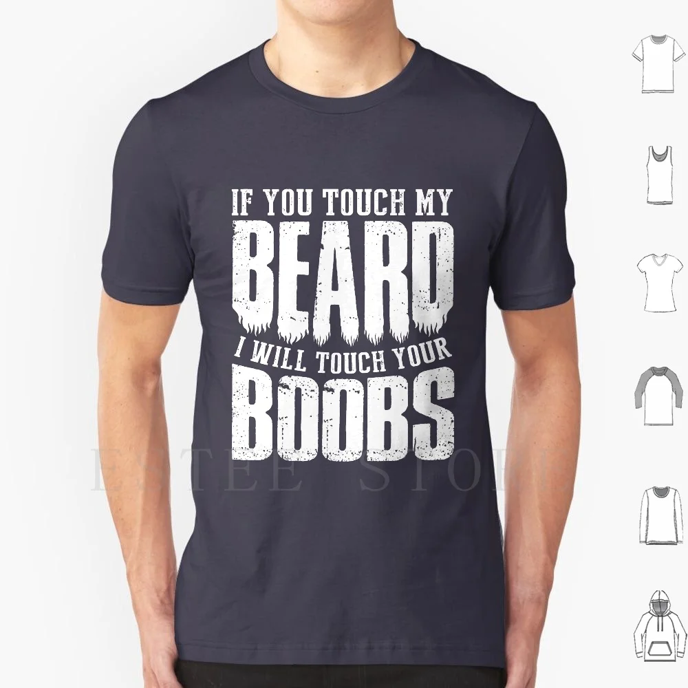 

If You Touch My Beard I Will Touch Your Boobs Funny Shirt T Shirt Cotton Men DIY Print You Touch My Beard Dad With Beard Funny