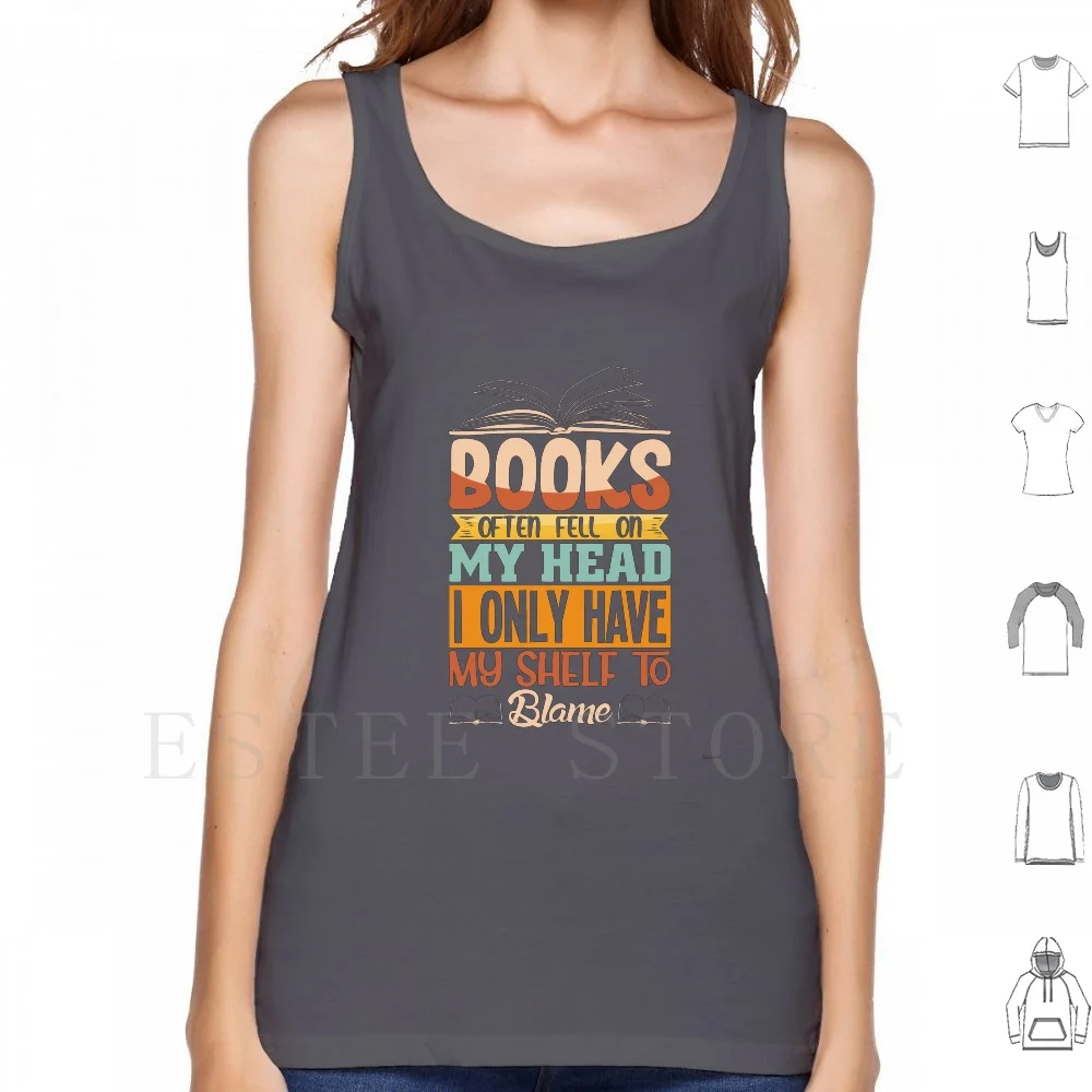 Books Often Fell On My Head I Only Have My Shelf.. Tank Tops Vest Read Books Write Pens Ink Pencils School Learn Study
Books Often Fell On My Head I Only Have My Shelf.. Tank Tops Vest Read Books Write Pens Ink Pencils School Learn Study