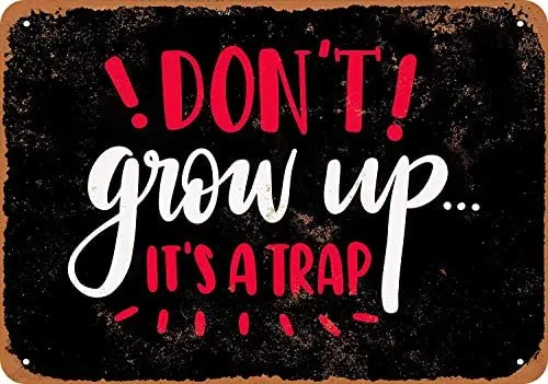12 x 16 Inches Metal Sign - Vintage Look Don't Grow Up It's A Trap (Black Background) - Vintage Look Tin Signs Wall Decor
12 x 16 Inches Metal Sign - Vintage Look Don't Grow Up It's A Trap (Black Background) - Vintage Look Tin Signs Wall Decor