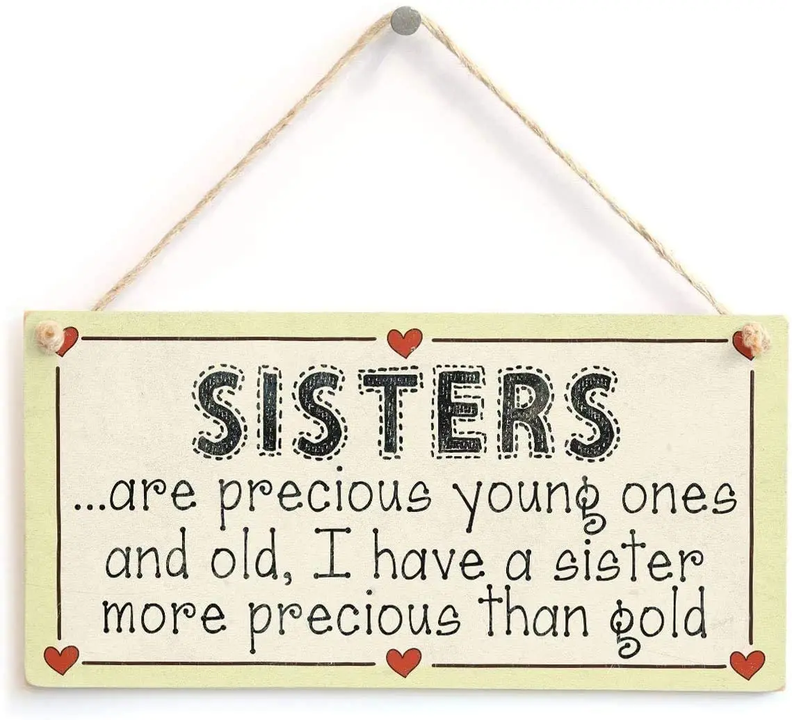 

Sisters are Precious Young Ones and Old I Have a Sister More Precious Than Gold Family Sisters Love Heart Wood Signs