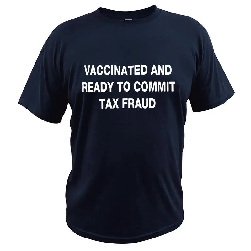 Vaccinated And Ready to Commit Tax Fraud T Shirt Funny Meme T-Shirt EU Size 100% Cotton Short Sleeve Crewneck Soft Tee Tops
Vaccinated And Ready to Commit Tax Fraud T Shirt Funny Meme T-Shirt EU Size 100% Cotton Short Sleeve Crewneck Soft Tee Tops
