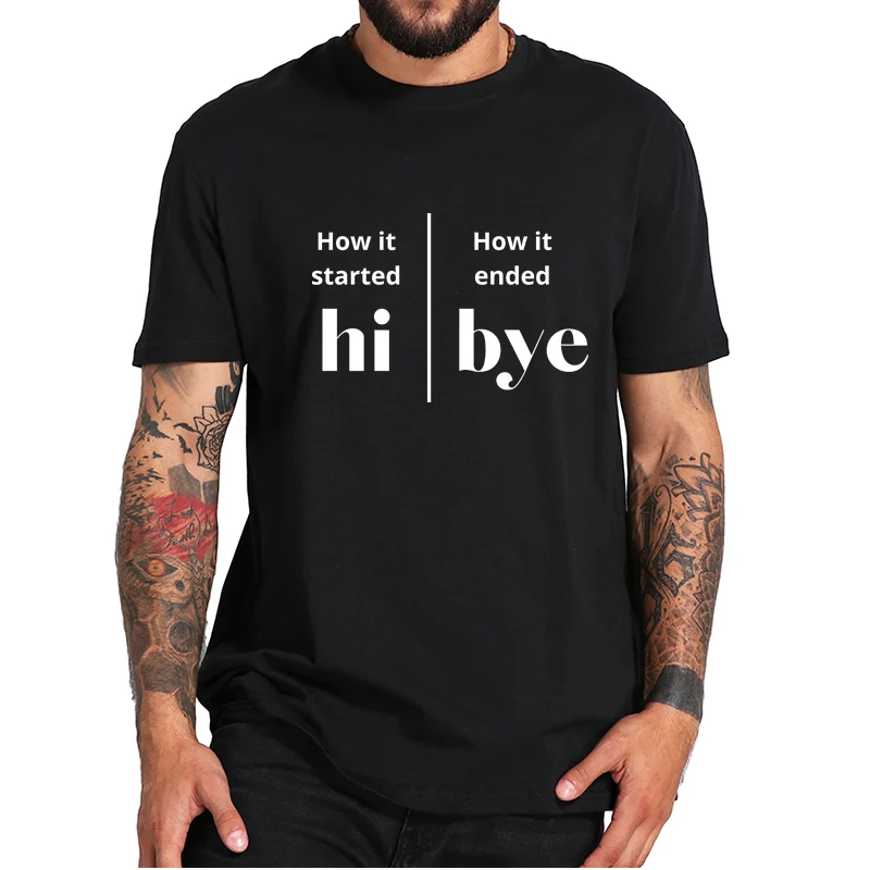 How It Started How It Ended Hi Bye T-Shirt Funny Meme Creative Design Tee O-neck Breathable 100% Cotton Essential Top EU Size
How It Started How It Ended Hi Bye T-Shirt Funny Meme Creative Design Tee O-neck Breathable 100% Cotton Essential Top EU Size