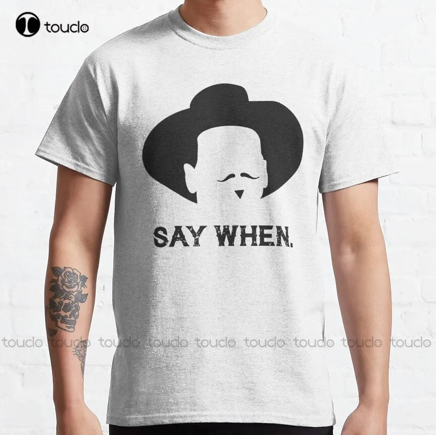 

Say When Classic Doc Holliday Doc Holiday Tombstone T-Shirt Kawaii Shirt Custom Aldult Teen Unisex Digital Printing Tee Shirt