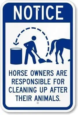 Metal Sign Horse Owners are Responsible for Cleaning Up After Their Animals 
Metal Sign Horse Owners are Responsible for Cleaning Up After Their Animals