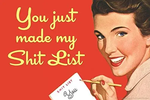 Desperate You Just Made My Sh!t List Humorous Funny Tin Collectible Sign
Desperate You Just Made My Sh!t List Humorous Funny Tin Collectible Sign