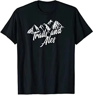 Trails and Ales Shirt Hiking Trail Running and Beer T-Shirt 
Trails and Ales Shirt Hiking Trail Running and Beer T-Shirt