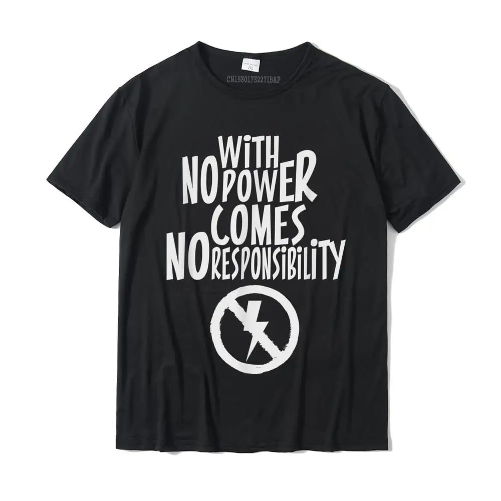 With No Power Comes No Responsibility Hilarious Quote New Design Male Tshirts Cool Tops Shirts Cotton Normal
With No Power Comes No Responsibility Hilarious Quote New Design Male Tshirts Cool Tops Shirts Cotton Normal