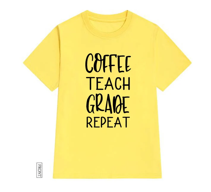 Coffee Teach Grade Repeat Print Women tshirt Cotton Casual Funny t shirt Lady Yong Girl Top Tee 5 Colors Drop Ship S-672
Coffee Teach Grade Repeat Print Women tshirt Cotton Casual Funny t shirt Lady Yong Girl Top Tee 5 Colors Drop Ship S-672