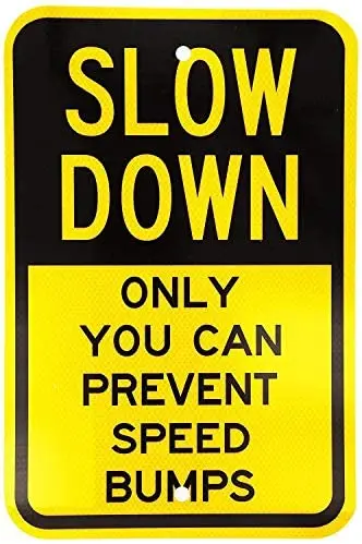 Warning Sign Legend Slow Down, Only You can Prevent Speed Bumps, Black on Yellow Road Sign Business Sign Aluminum
Warning Sign Legend Slow Down, Only You can Prevent Speed Bumps, Black on Yellow Road Sign Business Sign Aluminum