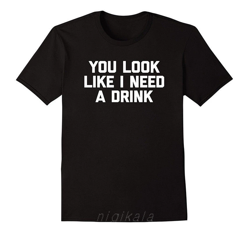You Look Like I Need A Drink T-shirt Short Sleeve Hip Hop Funny Saying Cotton Affordable Mens Tee
You Look Like I Need A Drink T-shirt Short Sleeve Hip Hop Funny Saying Cotton Affordable Mens Tee