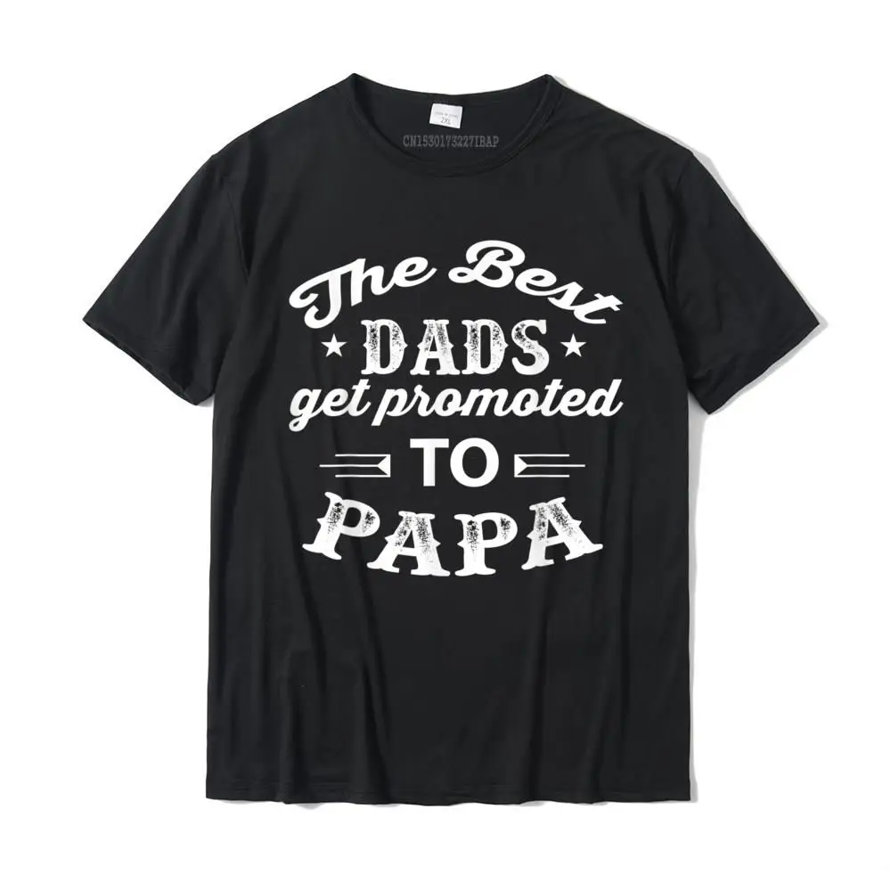 

The Best Dads Get Promoted To Papa Fathers Day T-Shirt Camisas Hombre Cotton Men T Shirts Street Tops Tees Funny Fashionable