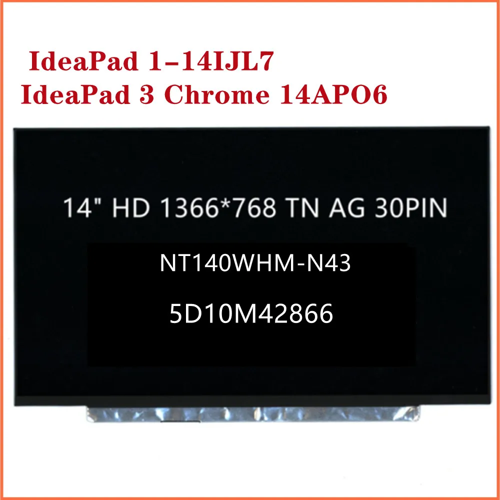 For IdeaPad 1-14IJL7 IdeaPad 3 Chrome 14APO6 Lenovo 14e Chromeboook Gen 2 Laptop 14" HD LCD Screen NT140WHM-N43 5D10M42866
For IdeaPad 1-14IJL7 IdeaPad 3 Chrome 14APO6 Lenovo 14e Chromeboook Gen 2 Laptop 14" HD LCD Screen NT140WHM-N43 5D10M42866
