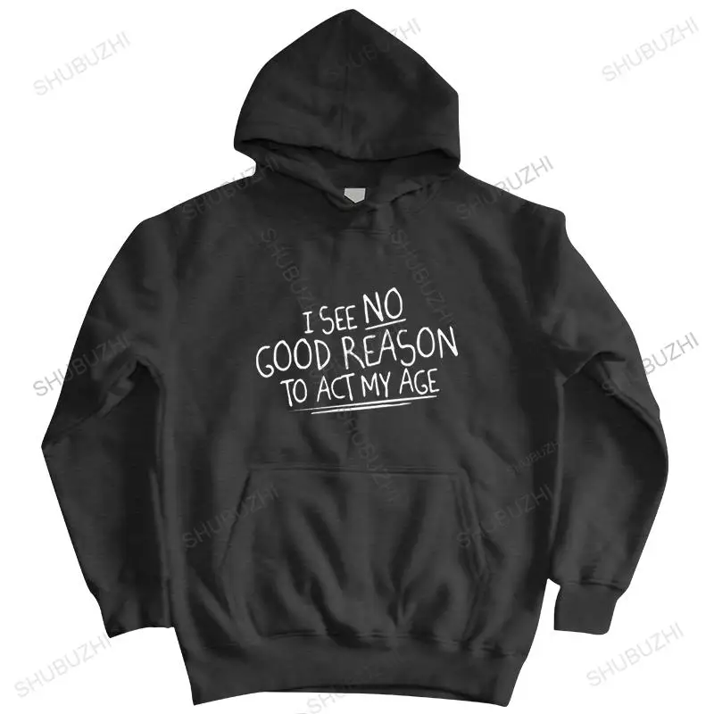 men autumn sweatshirt black hoody I SEE NO GOOD REASON TO ACT MY AGE brand hoodie warm jacket mens shubuzhi hoodies Oversized
men autumn sweatshirt black hoody I SEE NO GOOD REASON TO ACT MY AGE brand hoodie warm jacket mens shubuzhi hoodies Oversized