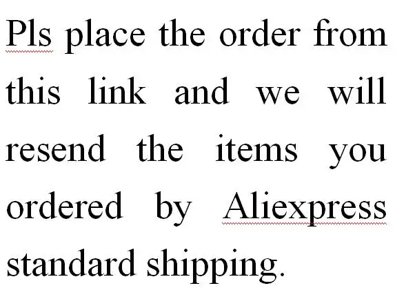 

Pls place the order from this link and we will resend the items you ordered by Aliexpress standard shipping.