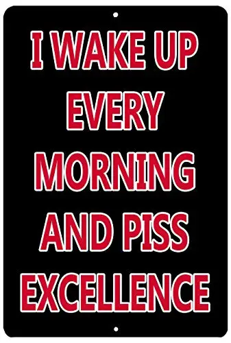 I Wake Up Every Morning and Piss Excellence Wall Poster Tin Sign Vintage BBQ Restaurant Dinner Room Cafe Shop Decor
I Wake Up Every Morning and Piss Excellence Wall Poster Tin Sign Vintage BBQ Restaurant Dinner Room Cafe Shop Decor