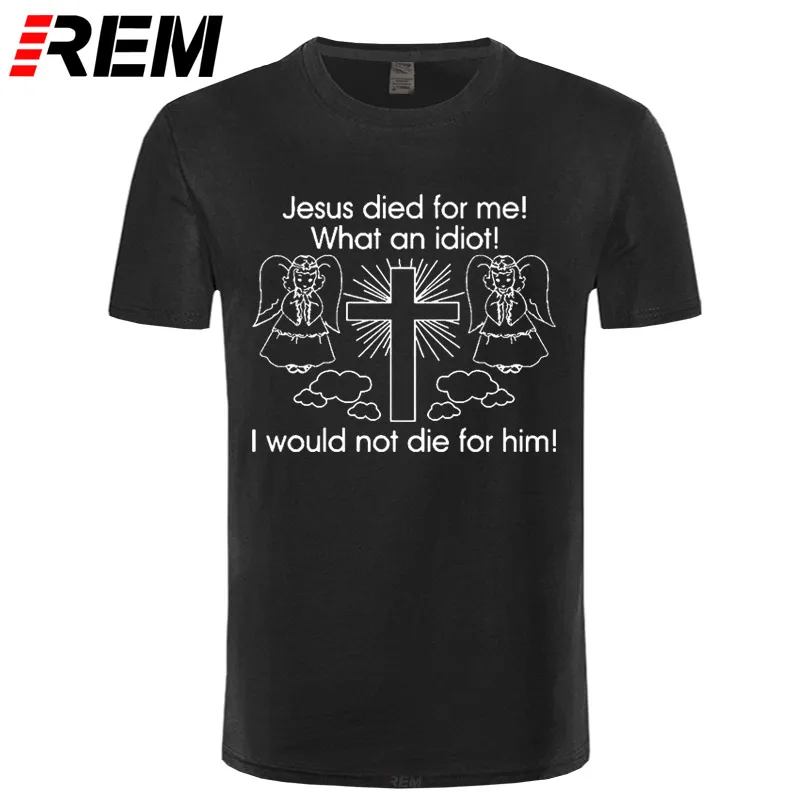 REM tee Jesus Died for Me I Would Not Die for Him White T-shirt Cartoon T Shirt Men Unisex New Fashion Tshirt Funny Tops
REM tee Jesus Died for Me I Would Not Die for Him White T-shirt Cartoon T Shirt Men Unisex New Fashion Tshirt Funny Tops