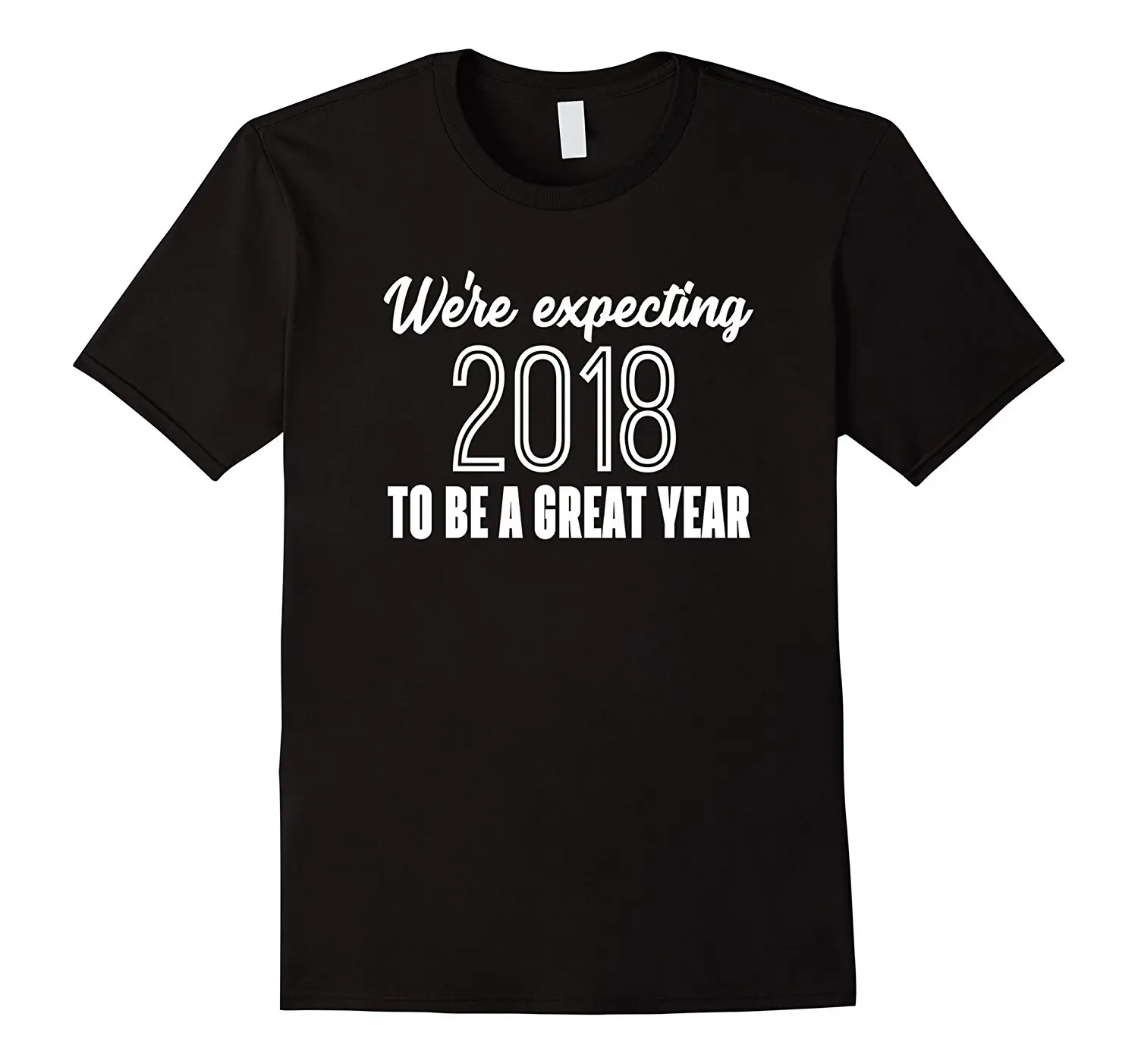 

We're Expecting 2018...Great Year Pregnancy Announcement Mens 100% Cotton Short Sleeve Print Cool Funny T-Shirt Men T SHIRT