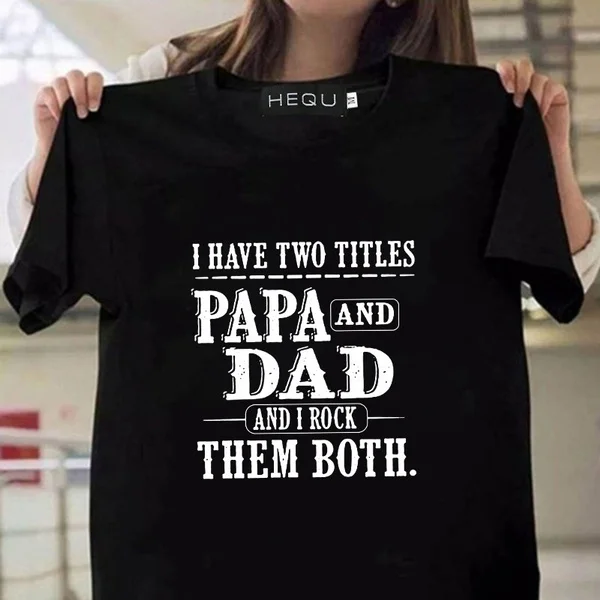 Classical `I Have Two Titles Papa And Dad And I Rock Them Both` Funny Letter Printed Men T-Shirt Dad Papa Short Sleeve T Shirt
Classical `I Have Two Titles Papa And Dad And I Rock Them Both` Funny Letter Printed Men T-Shirt Dad Papa Short Sleeve T Shirt