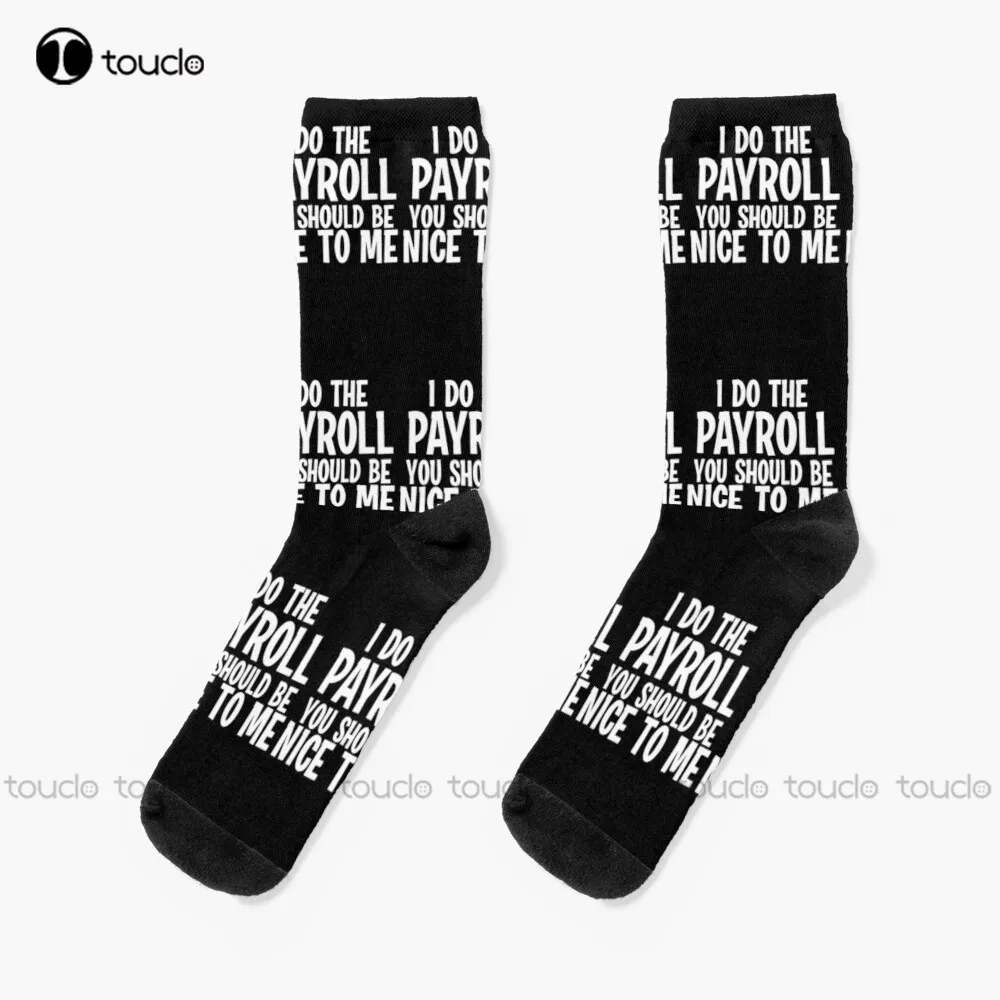 

I Do The Payroll You Should Be Nice To Me! Socks Funny Socks For Women Personalized Custom Unisex Adult Teen Youth Socks