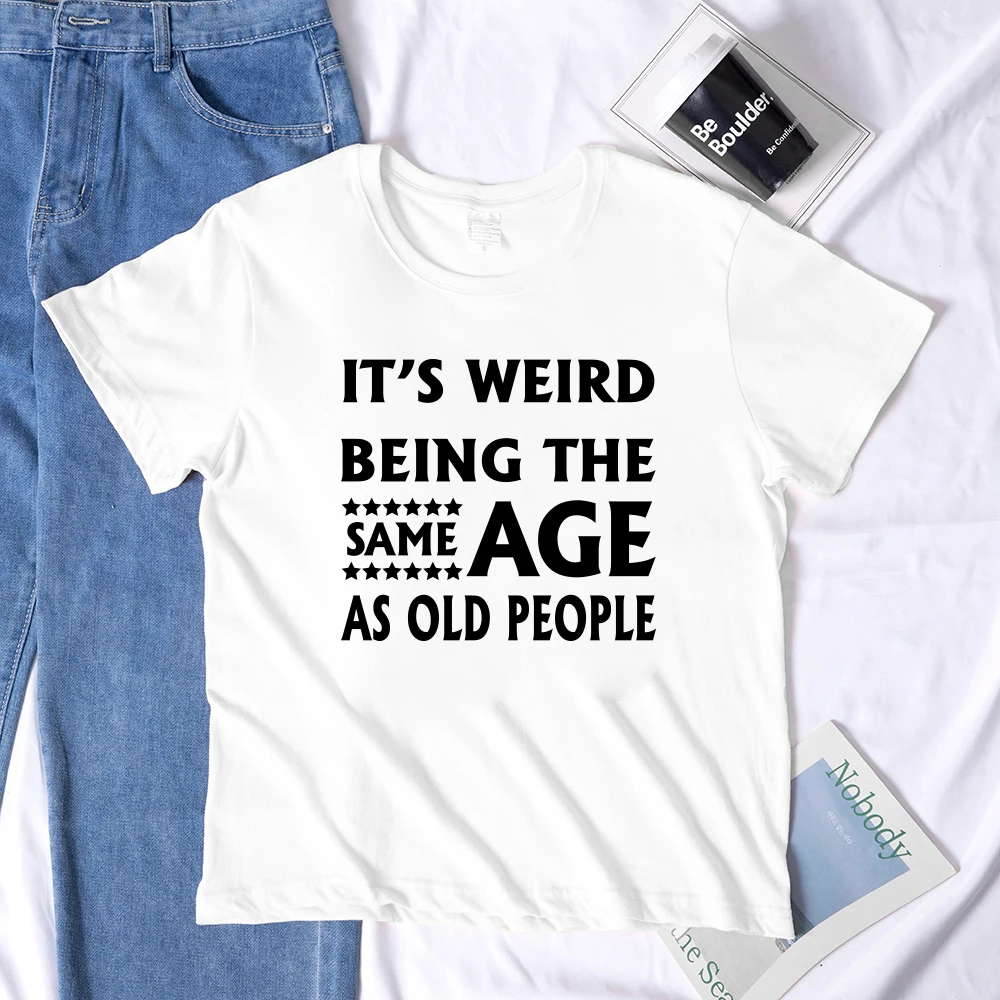 It's Weird Being The Same Age As Old People Print Women T Shirt Short Sleeve Graphic Tees Shirt Female 90s Grils Harajuku Tops
It's Weird Being The Same Age As Old People Print Women T Shirt Short Sleeve Graphic Tees Shirt Female 90s Grils Harajuku Tops