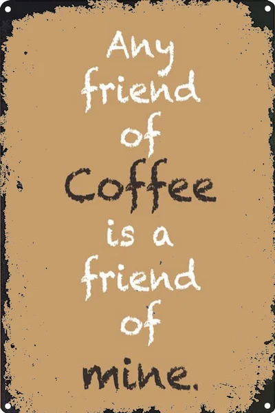 any friend of coffee Tin Sign art wall decoration,vintage aluminum retro metal sign
any friend of coffee Tin Sign art wall decoration,vintage aluminum retro metal sign