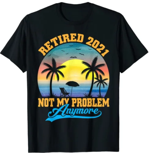 Retired 2021 Not My Problem Anymore Retro Retirement T-Shirts Cotton Trend Tee Shirt unisex 
Retired 2021 Not My Problem Anymore Retro Retirement T-Shirts Cotton Trend Tee Shirt unisex