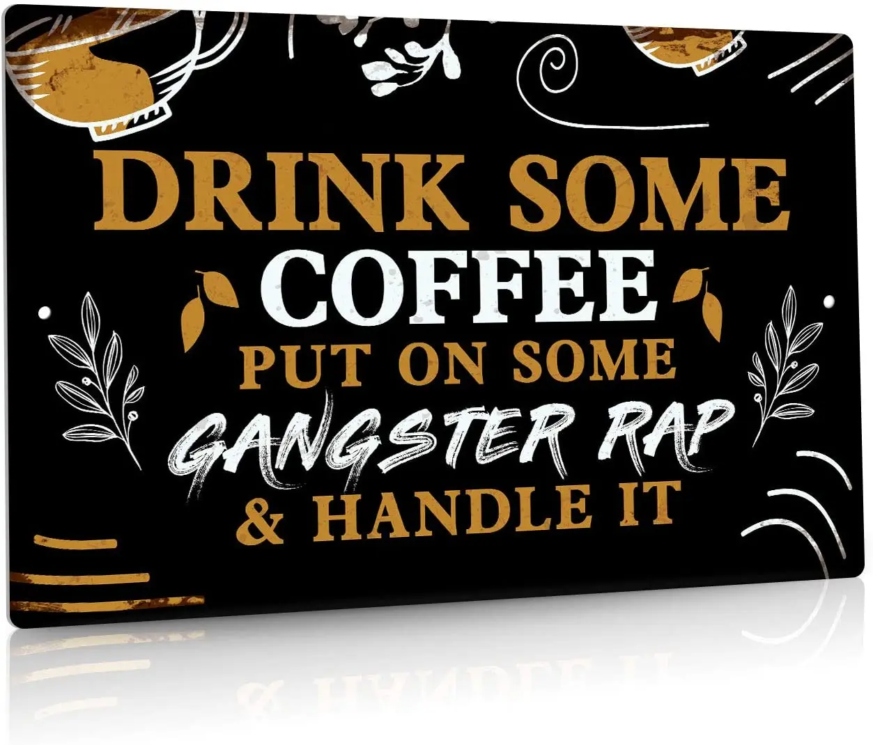 Coffee Shop Wall Decoration Metal Tin Sign Drink Some Coffee Put on Some Cangster Rap and Handle It Metal Decorative Board
Coffee Shop Wall Decoration Metal Tin Sign Drink Some Coffee Put on Some Cangster Rap and Handle It Metal Decorative Board