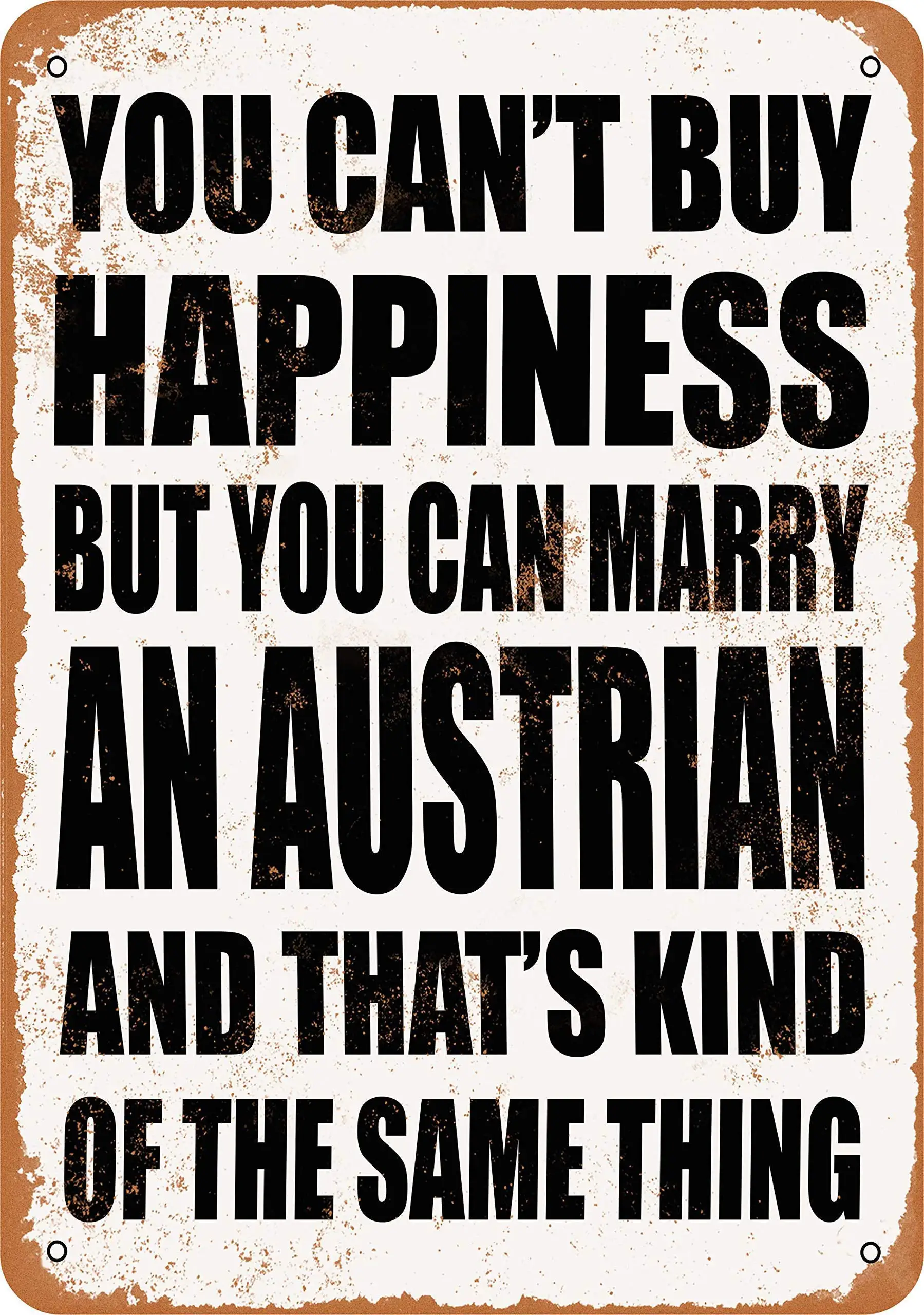 SLALL You Can't Buy Happiness BUT You CAN Marry an Austrian Retro Street Sign Household Metal Tin Sign Bar Cafe Car Motorcycle G
SLALL You Can't Buy Happiness BUT You CAN Marry an Austrian Retro Street Sign Household Metal Tin Sign Bar Cafe Car Motorcycle G