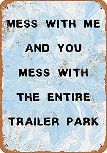 8 x 12 Metal Sign - Mess Me You Mess The Entire Trailer Park - Vintage Bar Wall Decorative 
8 x 12 Metal Sign - Mess Me You Mess The Entire Trailer Park - Vintage Bar Wall Decorative