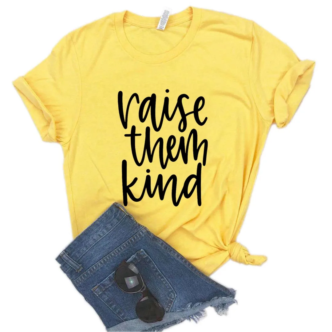 Raise Them Kind Print Women tshirt Cotton Casual Funny t shirt Gift Lady Yong Girl Top Tee R027
Raise Them Kind Print Women tshirt Cotton Casual Funny t shirt Gift Lady Yong Girl Top Tee R027