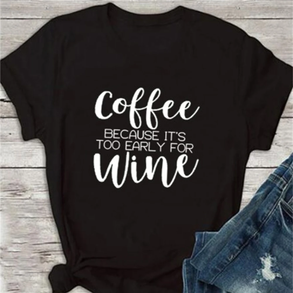 Coffee Because It's Too Early For Wine Shirt Fashion women funny aesthetic tshirt tee top TX6053
Coffee Because It's Too Early For Wine Shirt Fashion women funny aesthetic tshirt tee top TX6053