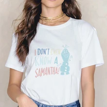 Disney Olaf I Dont Even Know A Samantha T-Shirt Gift Women T Shirts Summer Fashion Graphic Tshirt Frozen 2 Tops