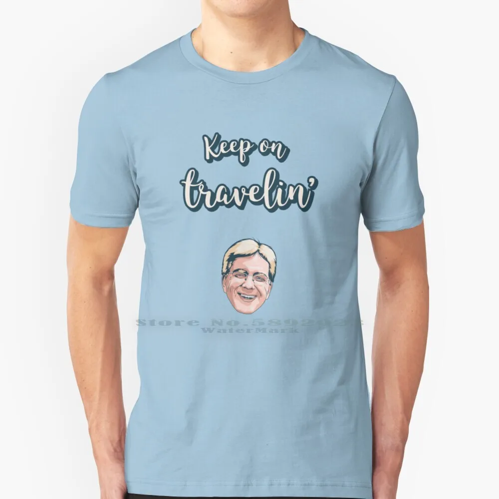 

Keep On Travelin' T Shirt Cotton 6XL Keep On Traveling Rick Steves Europe Swag Outta This World