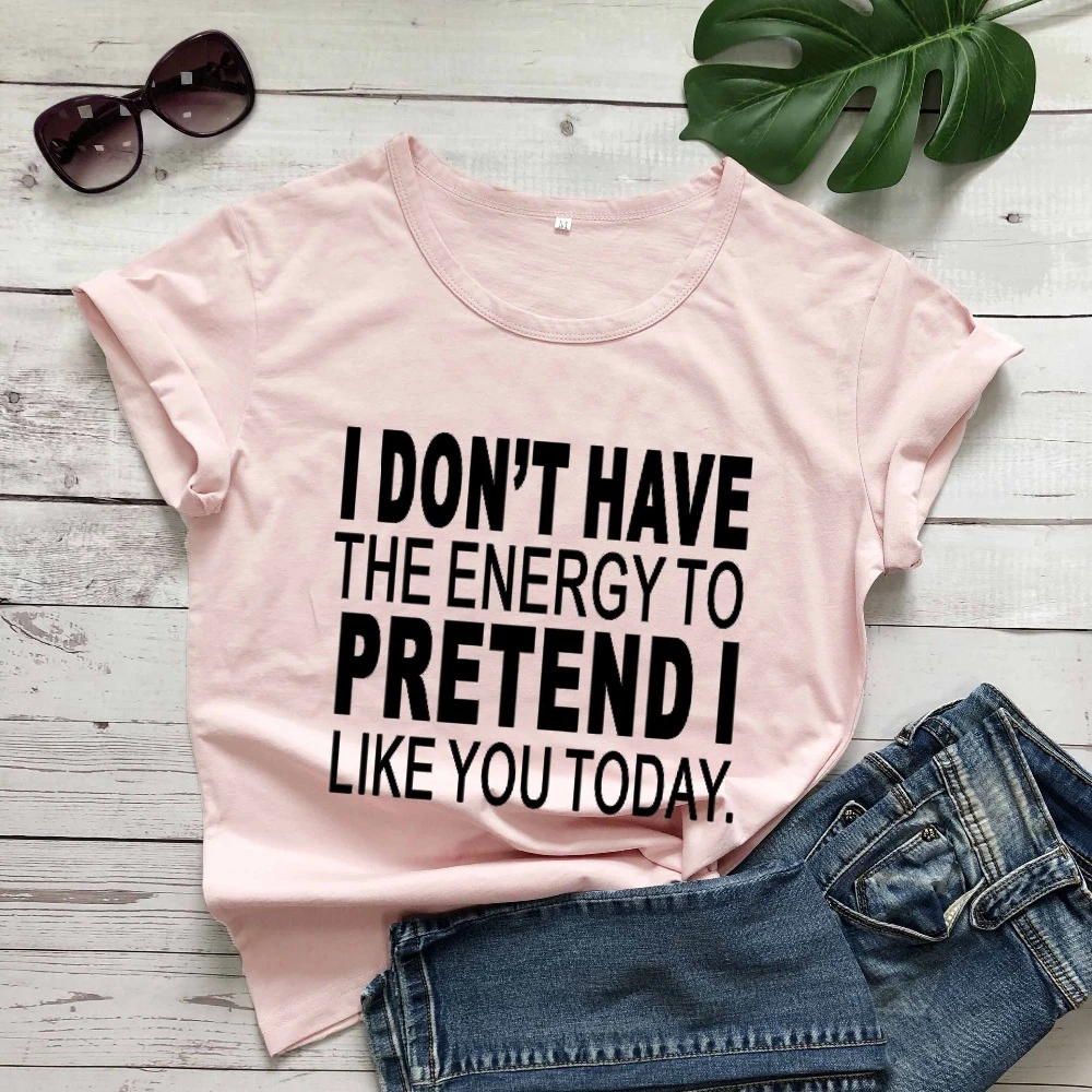 I Don't Have The Energy to pretend i like you today t shirt women fashion pure casual slogan tees grunge tumblr quote top- L317
I Don't Have The Energy to pretend i like you today t shirt women fashion pure casual slogan tees grunge tumblr quote top- L317