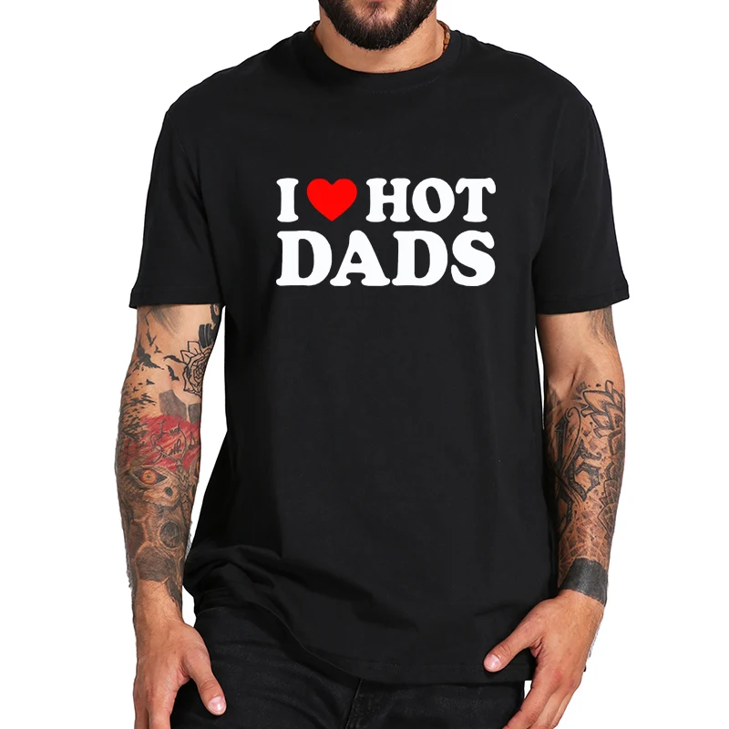 I Love Hot Dads T Shirt For Men Hot Design Hipster Tee Personality Cool Casual 100% Cotton Tshirt EU Size
I Love Hot Dads T Shirt For Men Hot Design Hipster Tee Personality Cool Casual 100% Cotton Tshirt EU Size
