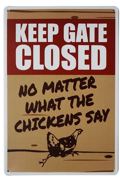 Lasmine Novelty Chicken Signs"keep Gate Closed No Matter What The Chicken Say" Metal Tin Sign Home Decor 20x30 Inch 
Lasmine Novelty Chicken Signs"keep Gate Closed No Matter What The Chicken Say" Metal Tin Sign Home Decor 20x30 Inch
