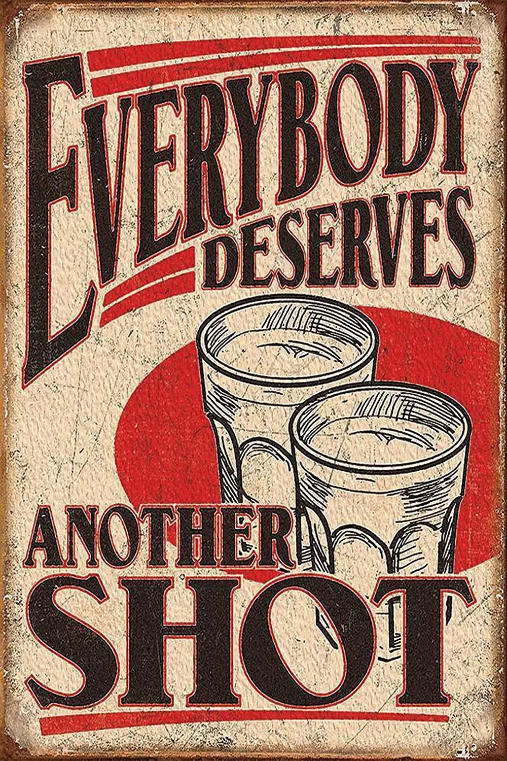 Metal Wall Sign EVERYBODY DESERVES ANOTHER SHOT Restaurant Wall Decoration Old-fashioned Retro Metal Sign 8X12 Inches
Metal Wall Sign EVERYBODY DESERVES ANOTHER SHOT Restaurant Wall Decoration Old-fashioned Retro Metal Sign 8X12 Inches
