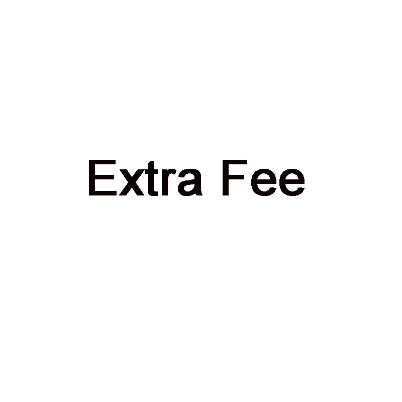 EXTRA FEE 
EXTRA FEE