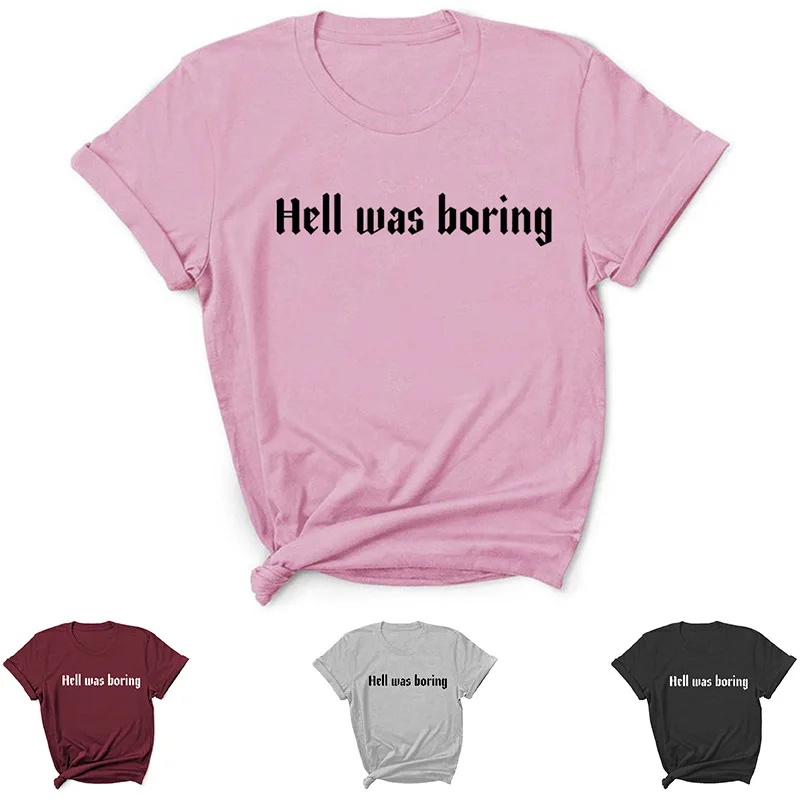 Hell Was Boring Letter Print Women T Shirt Short Sleeve O Neck Loose Women Tshirt Ladies Tee Shirt Tops Clothes Camisetas Mujer
Hell Was Boring Letter Print Women T Shirt Short Sleeve O Neck Loose Women Tshirt Ladies Tee Shirt Tops Clothes Camisetas Mujer