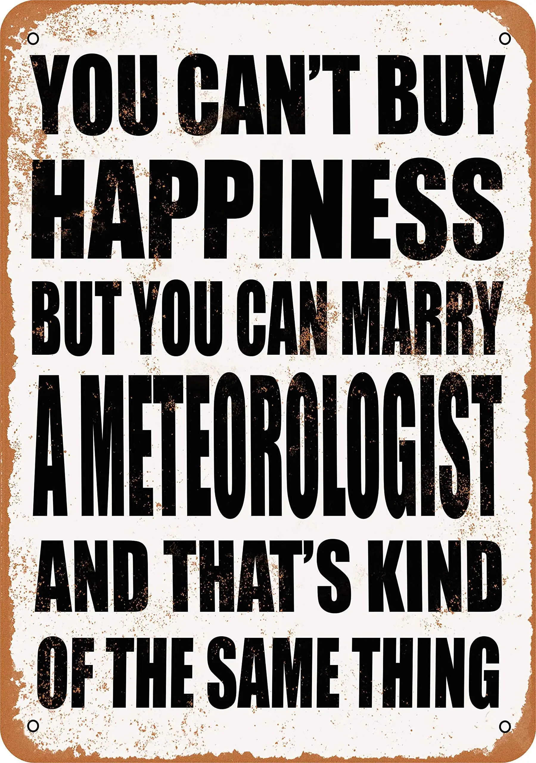 SLALL You Can't Buy Happiness BUT You CAN Marry A Meteorologist Retro Street Sign Household Metal Tin Sign Bar Cafe Car Motorcyc
SLALL You Can't Buy Happiness BUT You CAN Marry A Meteorologist Retro Street Sign Household Metal Tin Sign Bar Cafe Car Motorcyc