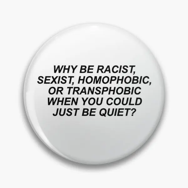 Why Be Racist Sexist Homophobic or Trans Soft Enamel Pin Badge ative Clothes Badge Lapel Pin Brooch Jewelry for Women
Why Be Racist Sexist Homophobic or Trans Soft Enamel Pin Badge ative Clothes Badge Lapel Pin Brooch Jewelry for Women