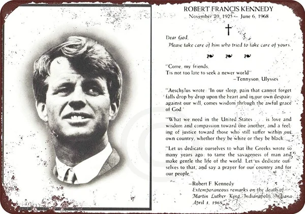 Bobby Kennedy RFK Funeral Card Tin Sign art wall decoration,vintage aluminum retro metal sign,,
Bobby Kennedy RFK Funeral Card Tin Sign art wall decoration,vintage aluminum retro metal sign,,