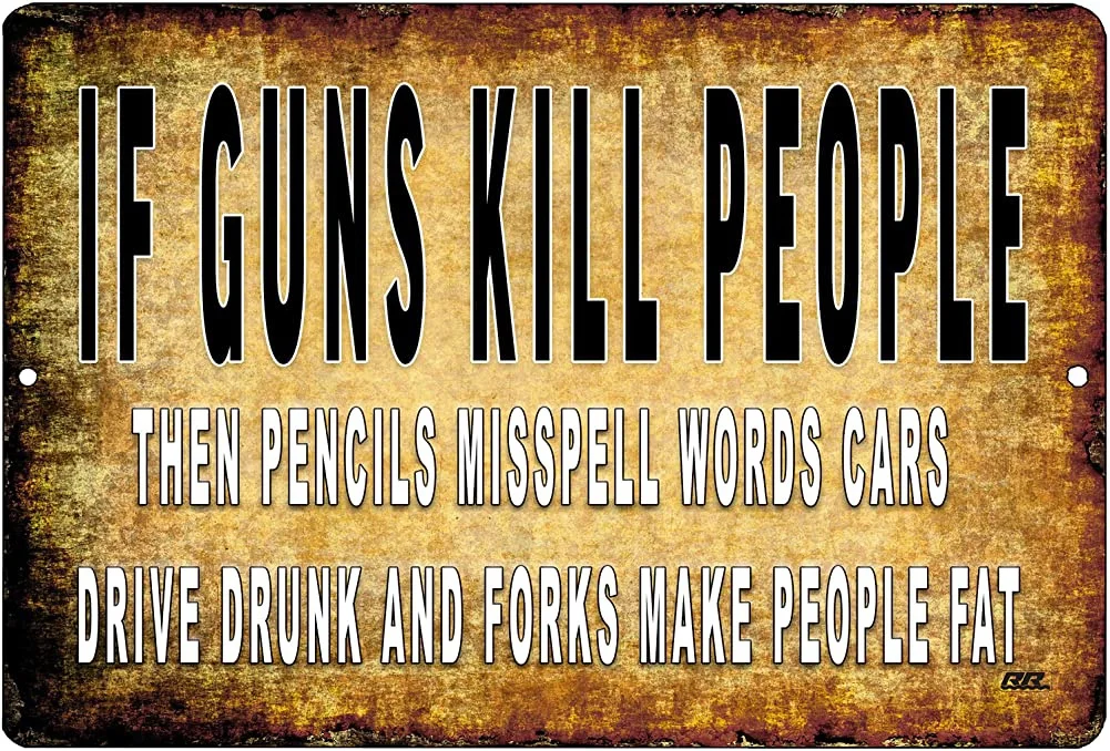 Rogue River Tactical Funny Pro Gun Metal Tin Sign Wall Decor Man Cave Bar Gift If Guns Kill People Cars Drive Drunk
Rogue River Tactical Funny Pro Gun Metal Tin Sign Wall Decor Man Cave Bar Gift If Guns Kill People Cars Drive Drunk