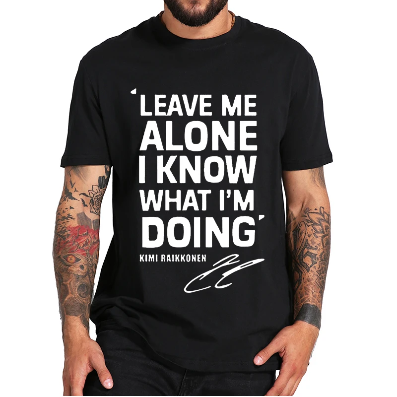 Leave Me Alone I Know What I'm Doing Raikkonen-T Shirt Race Driver Fans Essential Tee Casual 100% Cotton Premium Tshirts EU Size
Leave Me Alone I Know What I'm Doing Raikkonen-T Shirt Race Driver Fans Essential Tee Casual 100% Cotton Premium Tshirts EU Size