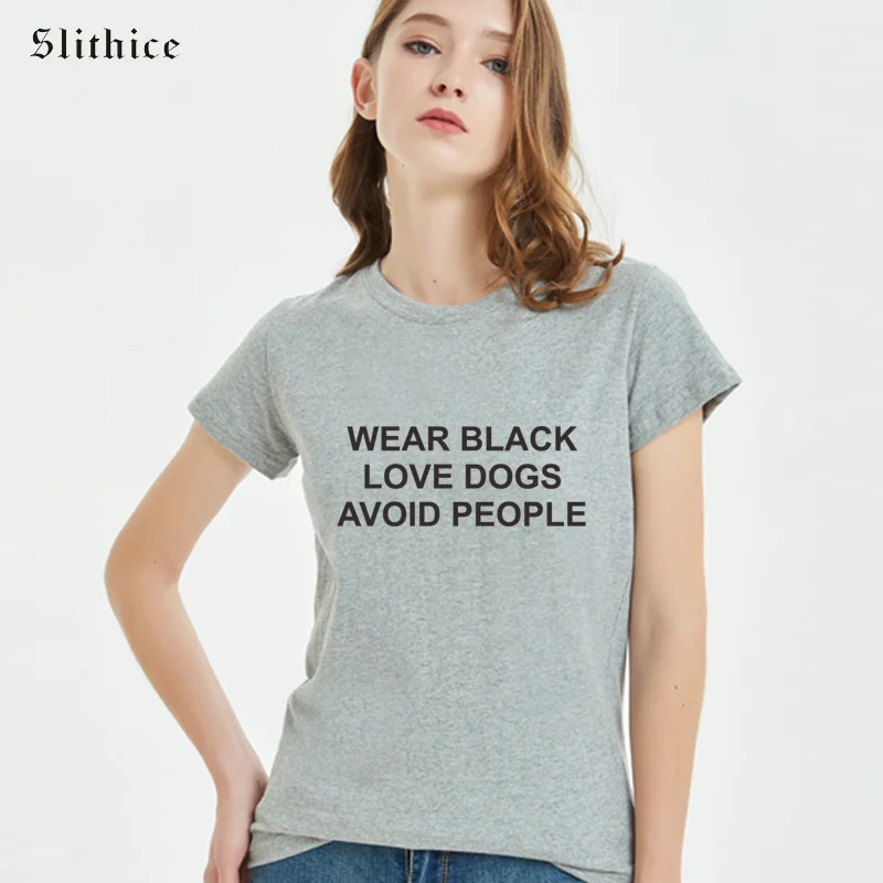 Slithice WEAR BLACK LOVE DOGS AVOID PEOPLE Funny Print Women T-shirt Summer Clothing Harajuku Camiseta Feminina female t shirt 
Slithice WEAR BLACK LOVE DOGS AVOID PEOPLE Funny Print Women T-shirt Summer Clothing Harajuku Camiseta Feminina female t shirt